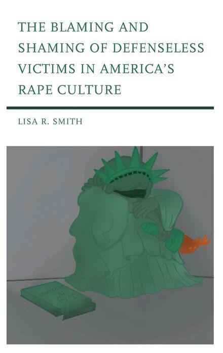 The Blaming and Shaming of Defenseless Victims in America's Rape Culture